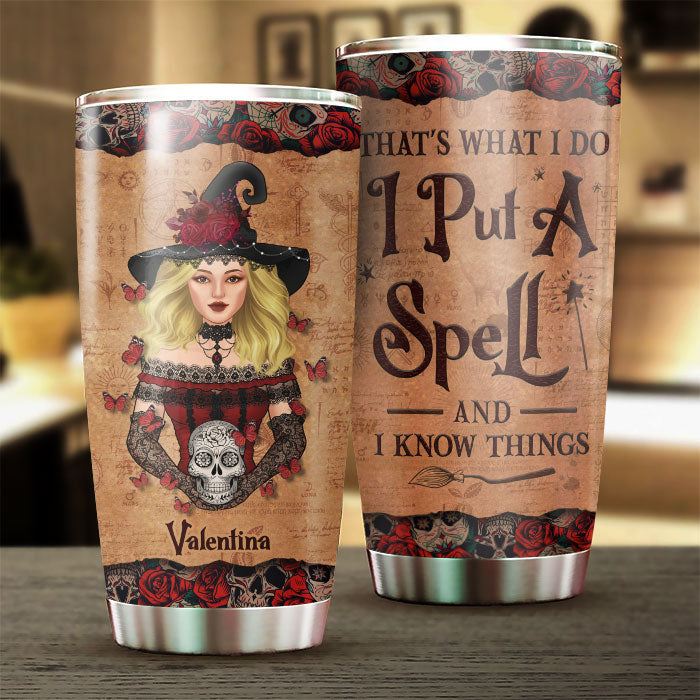 That's What I Do I Put A Spell And I Know Things - Personalized Tumbler - Gift For Yourself, Gift For Halloween