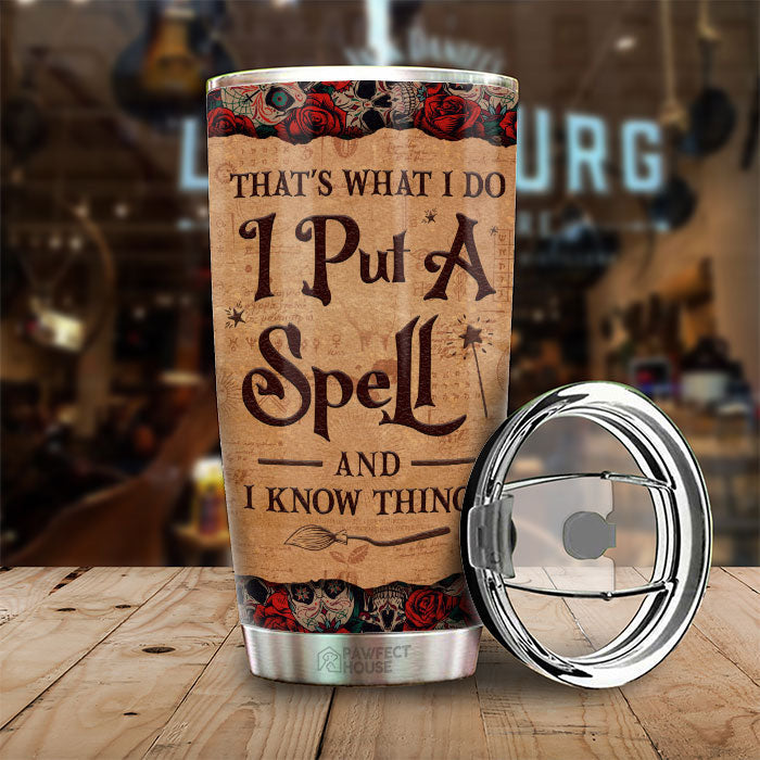 That's What I Do I Put A Spell And I Know Things - Personalized Tumbler - Gift For Yourself, Gift For Halloween